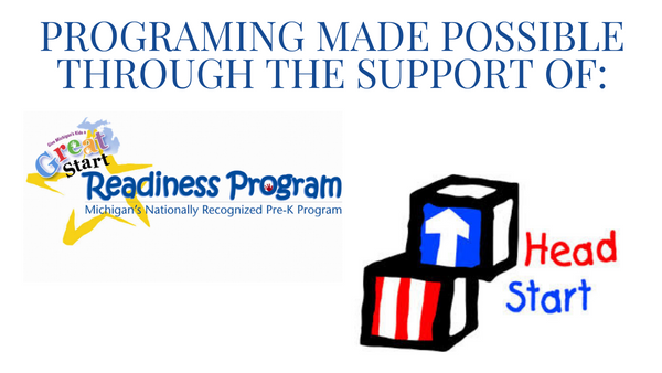 Programing made possible through the support of Great Start Readiness Program and Head Start.